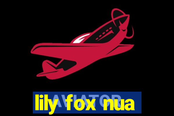 lily fox nua